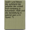 Realit T Und Fiktion: Der Aufstand Der Arbeiter Der United Fruit Company In Kolumbien 1928 Und Die Darstellung In Gabriel Garc A M Rquez: "C door Florian Jetzlsperger