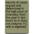 Reports Of Cases Argued And Determined In The High Court Of Chancery, From The Year M Dcc Lxxxix To M Dccc Xvii (Volume 11); With A Digested