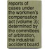 Reports Of Cases Under The Workmen's Compensation Act (Volume 3); Determined By The Committees Of Arbitration, The Industrial Accident Board