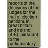 Reports Of The Decisions Of The Judges For The Trial Of Election Petitions In Great Britain And Ireland (4-6); Pursuant To The Parliamentary door Edward Loughlin O'Malley