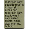 Resorts In Italy: Seaside Resorts In Italy, Ski Areas And Resorts In Italy, Spa Towns In Italy, Italian Riviera, Rimini, Abano Terme, Bobbio by Source Wikipedia