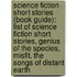 Science Fiction Short Stories (Book Guide): List Of Science Fiction Short Stories, Genius Of The Species, Misfit, The Songs Of Distant Earth