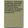 Simpsons - Anthology: Quadrilogy Episodes, Trilogy Episodes, 22 Short Films About Springfield, All Singing, All Dancing, Another Simpsons Cl by Source Wikia