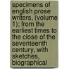 Specimens Of English Prose Writers, (Volume 1); From The Earliest Times To The Close Of The Seventeenth Century, With Sketches, Biographical door George Burnett