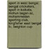 Sport In West Bengal: Bengal Cricketers, Sport In Kolkata, Mohun Bagan Ac, Mohammedan Sporting Club, Kingfisher East Bengal Fc, Beighton Cup