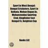 Sport In West Bengal: Bengal Cricketers, Sport In Kolkata, Mohun Bagan Ac, Mohammedan Sporting Club, Kingfisher East Bengal Fc, Beighton Cup by Source Wikipedia
