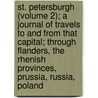 St. Petersburgh (Volume 2); A Journal Of Travels To And From That Capital; Through Flanders, The Rhenish Provinces, Prussia, Russia, Poland by Augustus Bozzi Granville