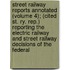 Street Railway Reports Annotated (Volume 4); (Cited St. Ry. Rep.) Reporting The Electric Railway And Street Railway Decisions Of The Federal