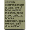 Swedish Electronic Music Groups: Ace Of Base, Alcazar, The Knife, Miike Snow, Da Buzz, Boeoes Kaelstigen, Basic Element, Safri Duo, Antiloop door Source Wikipedia