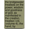 The Bridgewater Treatises On The Power, Wisdom And Goodness Of God, As Manifested In The Creation. Treatise I-Viii. (Volume 4); The Hand, By door Francis Henry Egerton Bridgewater