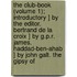 The Club-Book (Volume 1); Introductory ] By The Editor. Bertrand De La Croix ] By G.P.R. James. Haddad-Ben-Ahab ] By John Galt. The Gipsy Of