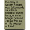 The Diary Of William Hedges, Esq. (Afterwards Sir William Hedges), During His Agency In Bengal (Volume 74); As Well As On His Voyage Out And by Sir William Hedges