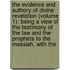 The Evidence And Authory Of Divine Revelation (Volume 1); Being A View Of The Testimony Of The Law And The Prophets To The Messiah, With The