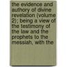 The Evidence And Authory Of Divine Revelation (Volume 2); Being A View Of The Testimony Of The Law And The Prophets To The Messiah, With The door Robert Haldane