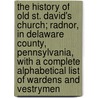 The History Of Old St. David's Church; Radnor, In Delaware County, Pennsylvania, With A Complete Alphabetical List Of Wardens And Vestrymen door Delaware County Historical Society