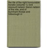 The Life Of The Right Honourable Horatio (Volume 1); Lord Viscount Nelson: Baron Nelson Of The Nile, And Of Burnham-Thorpe And Hilborough In by James Harrison