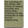 The Mythology Of The Hindus; With Notices Of Various Mountain And Island Tribes, Inhabiting The Two Peninsulas Of India And The Neighbouring door Charles Coleman