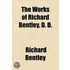 The Works Of Richard Bentley (Volume 1); Editor's Preface. A Dissertation Upon The Epistles Of Phalaris. With An Answer To The Objections Of