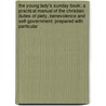 The Young Lady's Sunday Book; A Practical Manual Of The Christian Duties Of Piety, Benevolence And Self-Government: Prepared With Particular by Author Of the Young Man'S. Own Book