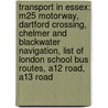 Transport In Essex: M25 Motorway, Dartford Crossing, Chelmer And Blackwater Navigation, List Of London School Bus Routes, A12 Road, A13 Road by Source Wikipedia