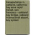Transportation In Oakland, California: Bay Area Rapid Transit, San Francisco - Oakland Bay Bridge, Oakland International Airport, Key System