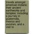 Travels Amongst American Indians; Their Ancient Earthworks And Temples: Including A Journey In Guatemala, Mexico And Yucatan, And A Visit To