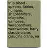 True Blood - Species: Fairies, Humans, Shapeshifters, Telepaths, Vampires, Werepanthers, Werewolves, Barry, Claude Crane, Claudine Crane, Ea door Source Wikia