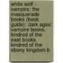 White Wolf - Vampire: The Masquerade Books (Book Guide): Dark Ages: Vampire Books, Kindred Of The East Books, Kindred Of The Ebony Kingdom B
