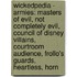 Wickedpedia - Armies: Masters Of Evil, Not Completely Evil, Council Of Disney Villains, Courtroom Audience, Frollo's Guards, Heartless, Horn