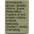 Wickedpedia - Ghosts: Ghastly Villains, Grave Desecration, Masters Of Evil, Sinister Villains, Undead, Barbossa, Charles F. Muntz, Chernabog