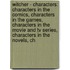 Witcher - Characters: Characters In The Comics, Characters In The Games, Characters In The Movie And Tv Series, Characters In The Novels, Ch