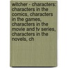 Witcher - Characters: Characters In The Comics, Characters In The Games, Characters In The Movie And Tv Series, Characters In The Novels, Ch door Source Wikia