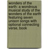 Wonders Of The Earth: A Wondrous Musical Study Of The Wonders Of The Earth Featuring Seven Unison Songs With Optional Connecting Verse, Book door Marti Lantz
