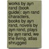 Works By Ayn Rand (Book Guide): Ayn Rand Characters, Books By Ayn Rand, Novels By Ayn Rand, Plays By Ayn Rand, We The Living, Atlas Shrugged