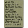 Yu-Gi-Oh! - Yu-Gi-Oh: The Abridged Series: Abridged Transcripts, Yu-Gi-Oh: The Abridged Series Episodes, "Rex & Weevil Watch Amvs - Transcri by Source Wikia