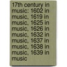 17Th Century In Music: 1602 In Music, 1619 In Music, 1625 In Music, 1626 In Music, 1632 In Music, 1637 In Music, 1638 In Music, 1639 In Music door Source Wikipedia