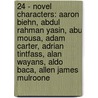 24 - Novel Characters: Aaron Biehn, Abdul Rahman Yasin, Abu Mousa, Adam Carter, Adrian Tintfass, Alan Wayans, Aldo Baca, Allen James Mulroone door Source Wikia