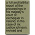 A Full And Faithful Report Of The Proceedings In His Majesty's Court Of Exchequer In Ireland, In The Case Of Mr. Justice Johnson, Revised And