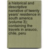 A Historical And Descriptive Narrative Of Twenty Years' Residence In South America (Volume 3); Containing The Travels In Arauco, Chile, Peru door William Bennet Stevenson