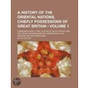 A History Of The Oriental Nations, Chiefly Possessions Of Great Britain (Volume 1); Comprising India, China, Australia, South Africa, And Her door Leitch Ritchie