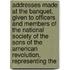 Addresses Made At The Banquet, Given To Officers And Members Of The National Society Of The Sons Of The American Revolution, Representing The