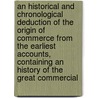 An Historical And Chronological Deduction Of The Origin Of Commerce From The Earliest Accounts, Containing An History Of The Great Commercial door William Combe