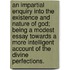 An Impartial Enquiry Into The Existence And Nature Of God; Being A Modest Essay Towards A More Intelligent Account Of The Divine Perfections.