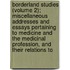 Borderland Studies (Volume 2); Miscellaneous Addresses And Essays Pertaining To Medicine And The Medicinal Profession, And Their Relations To