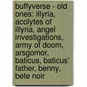 Buffyverse - Old Ones: Illyria, Acolytes Of Illyria, Angel Investigations, Army Of Doom, Arsgomor, Baticus, Baticus' Father, Benny, Bete Noir door Source Wikia