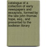 Catalogue Of A Collection Of Early Newspapers And Essayists, Formed By The Late John Thomas Hope, Esq., And Presented To The Bodleian Library door The Bodleian Library