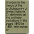 Charges To The Clergy Of The Archdeaconry Of Lewes (Volume 2); Delivered At The Ordinary Visitations In The Years 1840 To 1854. With Notes On