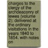 Charges To The Clergy Of The Archdeaconry Of Lewes (Volume 2); Delivered At The Ordinary Visitations In The Years 1840 To 1854. With Notes On