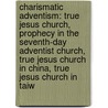 Charismatic Adventism: True Jesus Church, Prophecy In The Seventh-Day Adventist Church, True Jesus Church In China, True Jesus Church In Taiw door Source Wikipedia