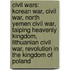 Civil Wars: Korean War, Civil War, North Yemen Civil War, Taiping Heavenly Kingdom, Lithuanian Civil War, Revolution In The Kingdom Of Poland
